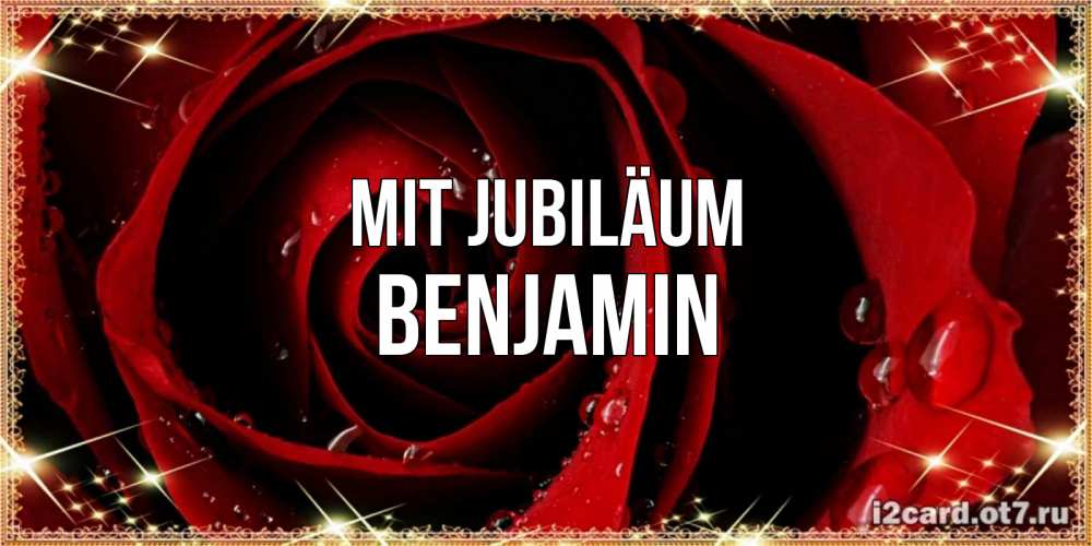 Открытка на каждый день с именем, Benjamin Mit Jubiläum цветок в росе на день рождения Прикольная открытка с пожеланием онлайн скачать бесплатно 
