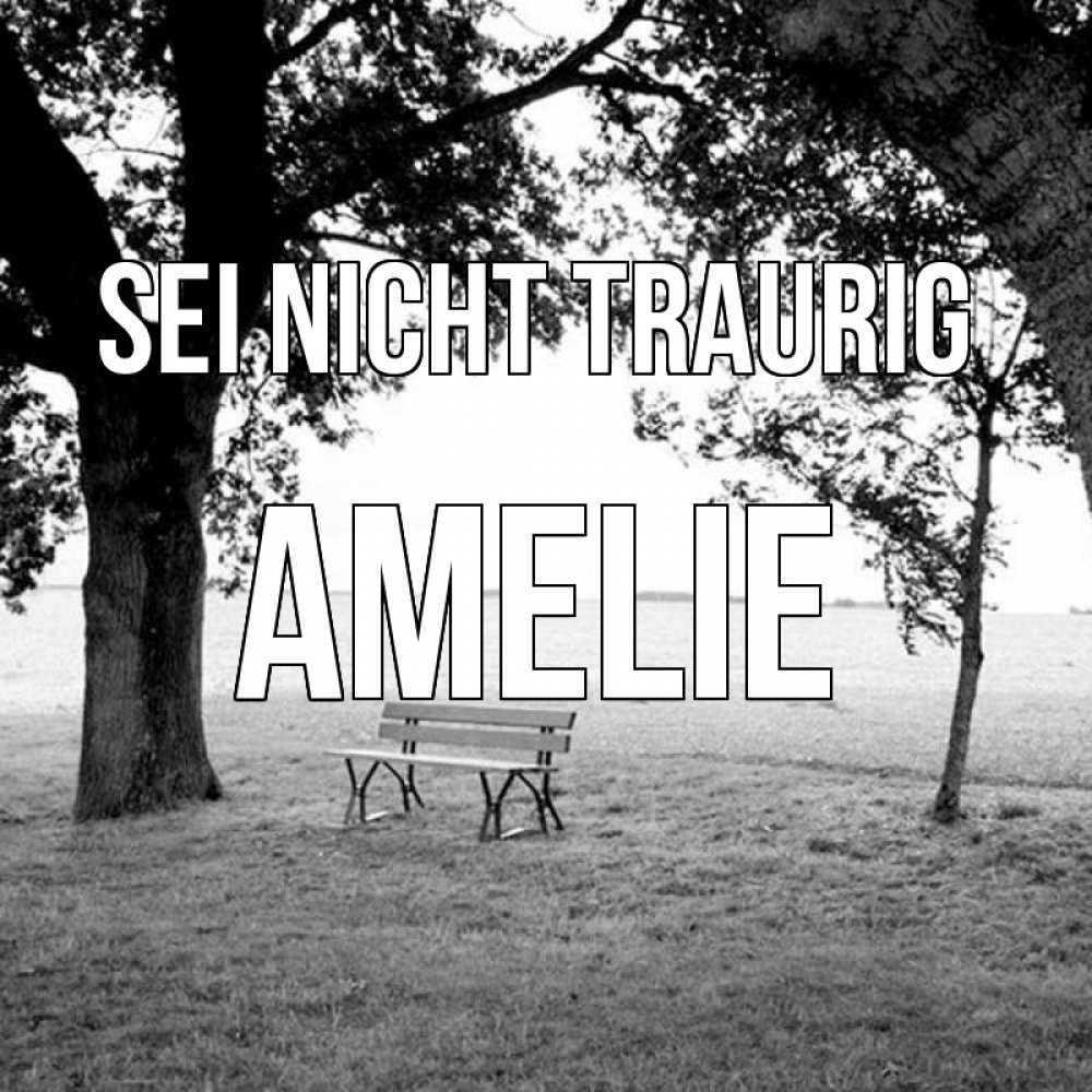 Открытка на каждый день с именем, Amelie Sei nicht traurig мощное дерево Прикольная открытка с пожеланием онлайн скачать бесплатно 