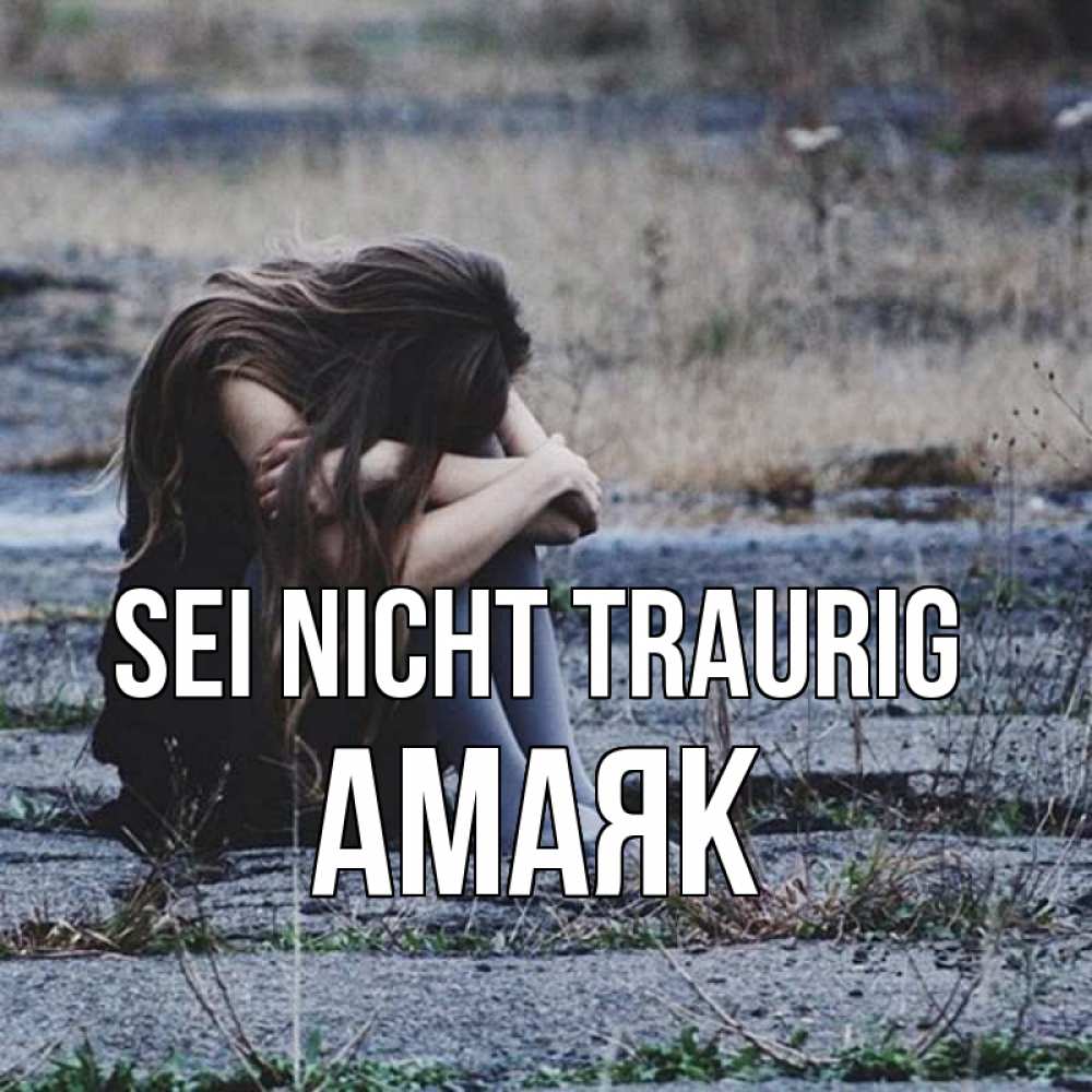 Открытка на каждый день с именем, Амаяк Sei nicht traurig длинные волосы и камни Прикольная открытка с пожеланием онлайн скачать бесплатно 