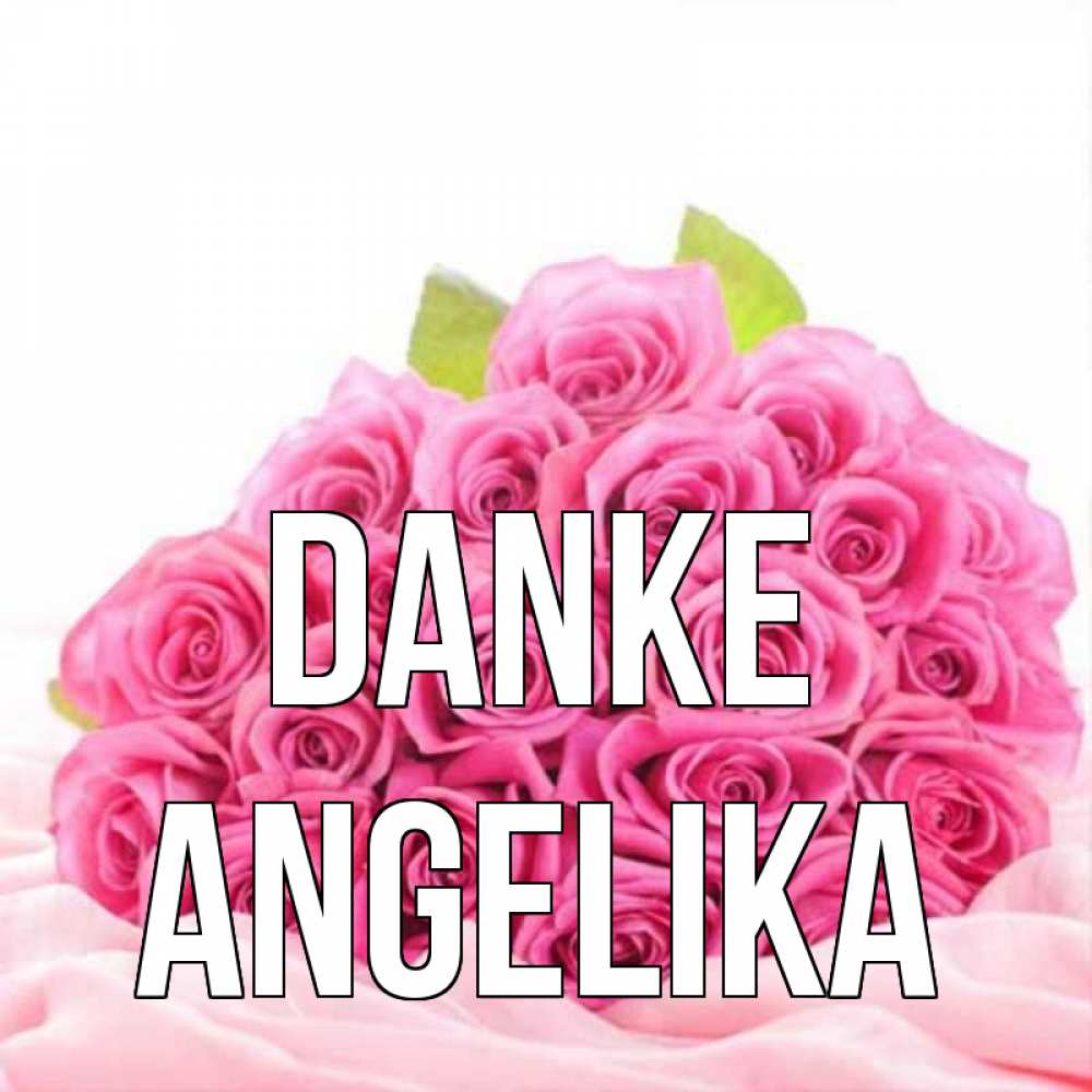 Открытка на каждый день с именем, Angelika Danke розовые розы с подписью Прикольная открытка с пожеланием онлайн скачать бесплатно 