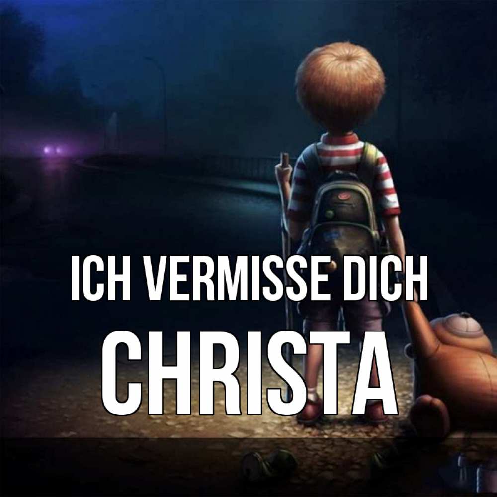 Открытка на каждый день с именем, Christa Ich vermisse dich скучно Прикольная открытка с пожеланием онлайн скачать бесплатно 