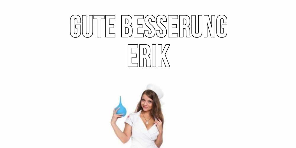Открытка на каждый день с именем, Erik Gute Besserung клизма Прикольная открытка с пожеланием онлайн скачать бесплатно 