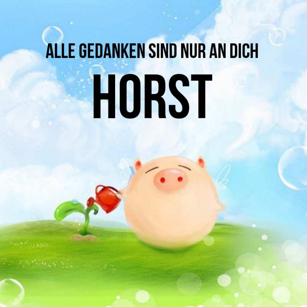 Открытка на каждый день с именем, Horst Alle Gedanken sind nur an dich позитивная свинюшка Прикольная открытка с пожеланием онлайн скачать бесплатно 