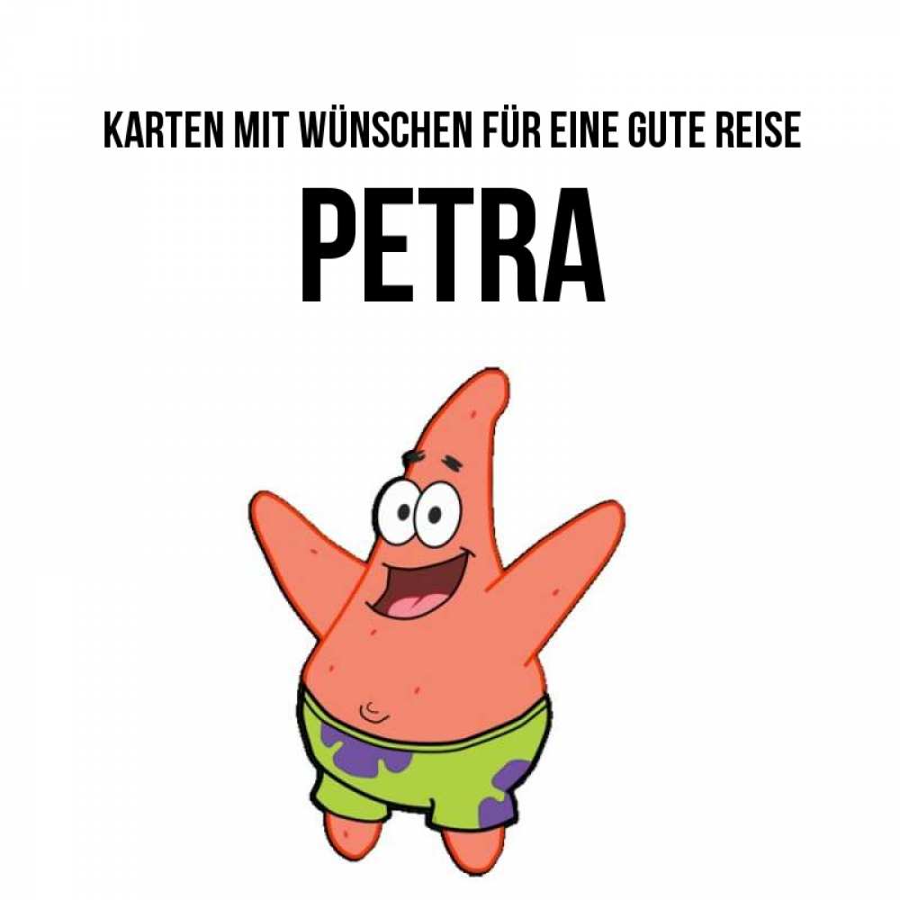 Открытка на каждый день с именем, Petra Karten mit Wünschen für eine gute Reise желает тебе хорошей дороги Прикольная открытка с пожеланием онлайн скачать бесплатно 