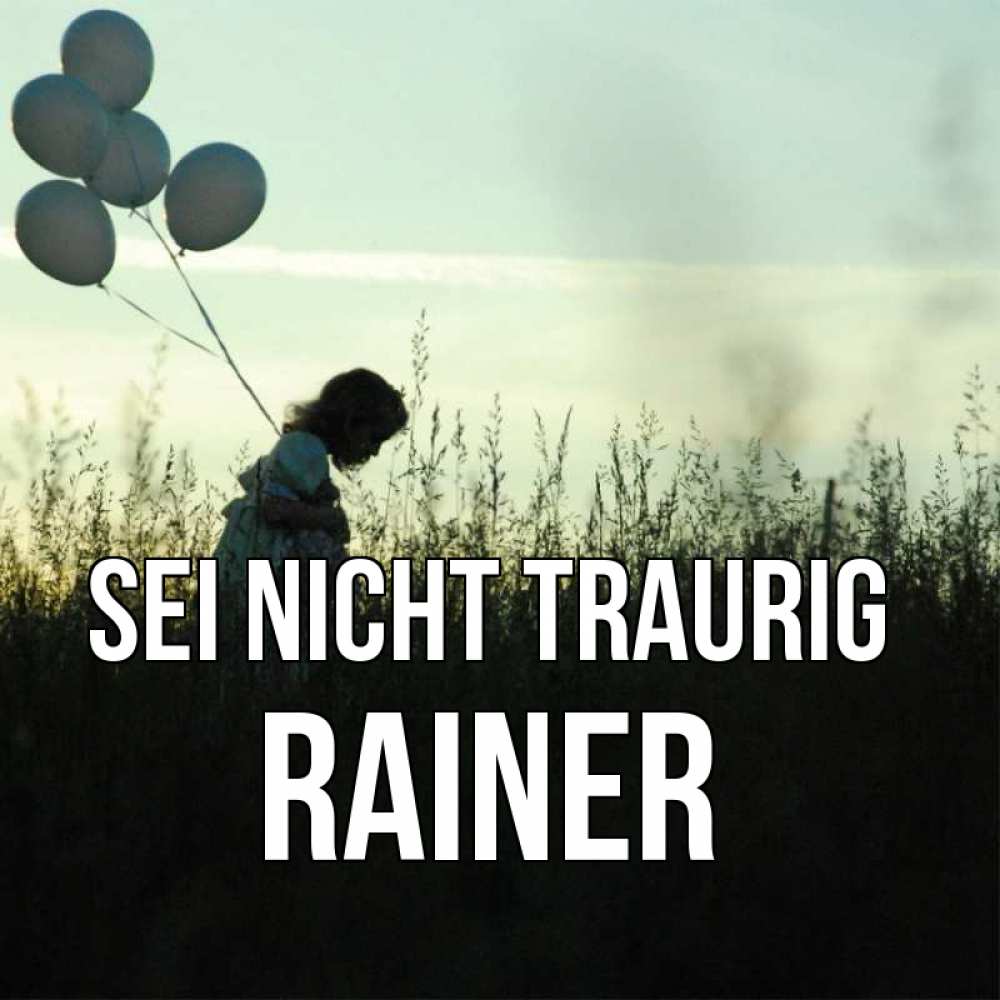 Открытка на каждый день с именем, Rainer Sei nicht traurig ребенок Прикольная открытка с пожеланием онлайн скачать бесплатно 