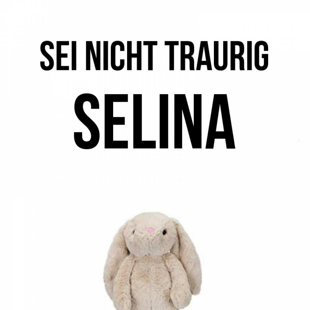 Открытка на каждый день с именем, Selina Sei nicht traurig детская игрушка зайчика Прикольная открытка с пожеланием онлайн скачать бесплатно 