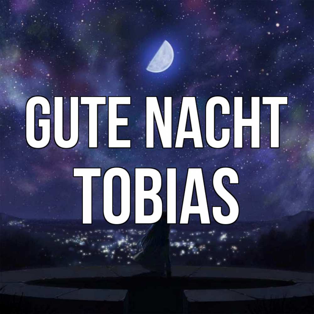 Открытка на каждый день с именем, Tobias Gute Nacht набережная Прикольная открытка с пожеланием онлайн скачать бесплатно 