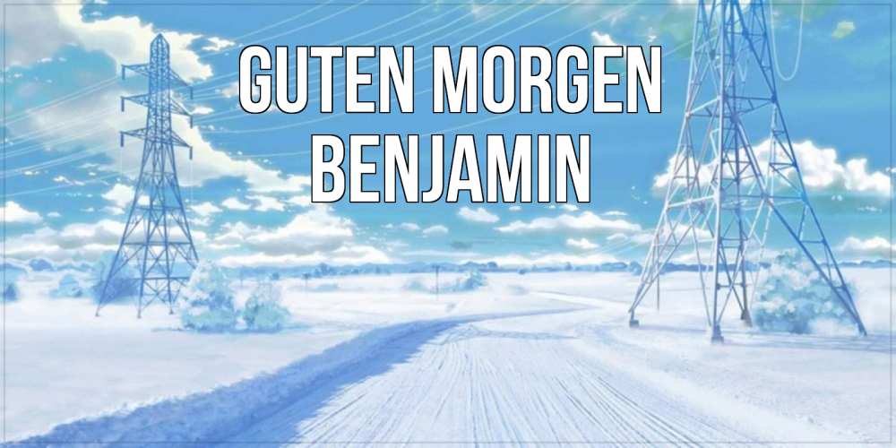Открытка на каждый день с именем, Benjamin Guten Morgen зимняя открытка Прикольная открытка с пожеланием онлайн скачать бесплатно 