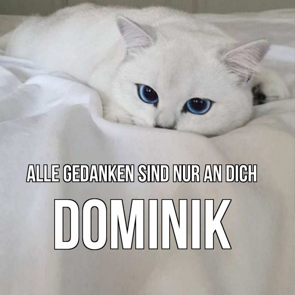 Открытка на каждый день с именем, Dominik Alle Gedanken sind nur an dich я очень по тебе скучаю и тоскую Прикольная открытка с пожеланием онлайн скачать бесплатно 