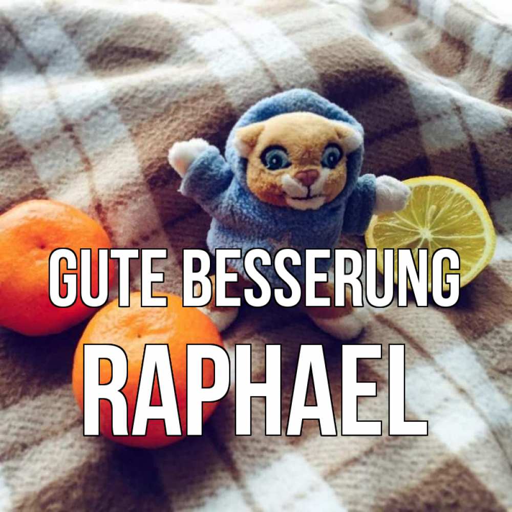 Открытка на каждый день с именем, Raphael Gute Besserung вот тебе апельсинка и лимон Прикольная открытка с пожеланием онлайн скачать бесплатно 