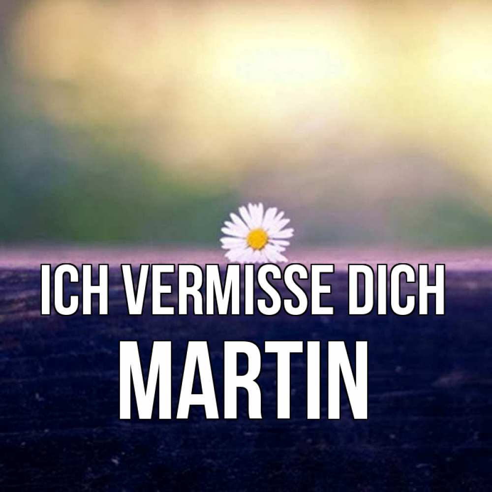 Открытка на каждый день с именем, Martin Ich vermisse dich приходи в гости Прикольная открытка с пожеланием онлайн скачать бесплатно 