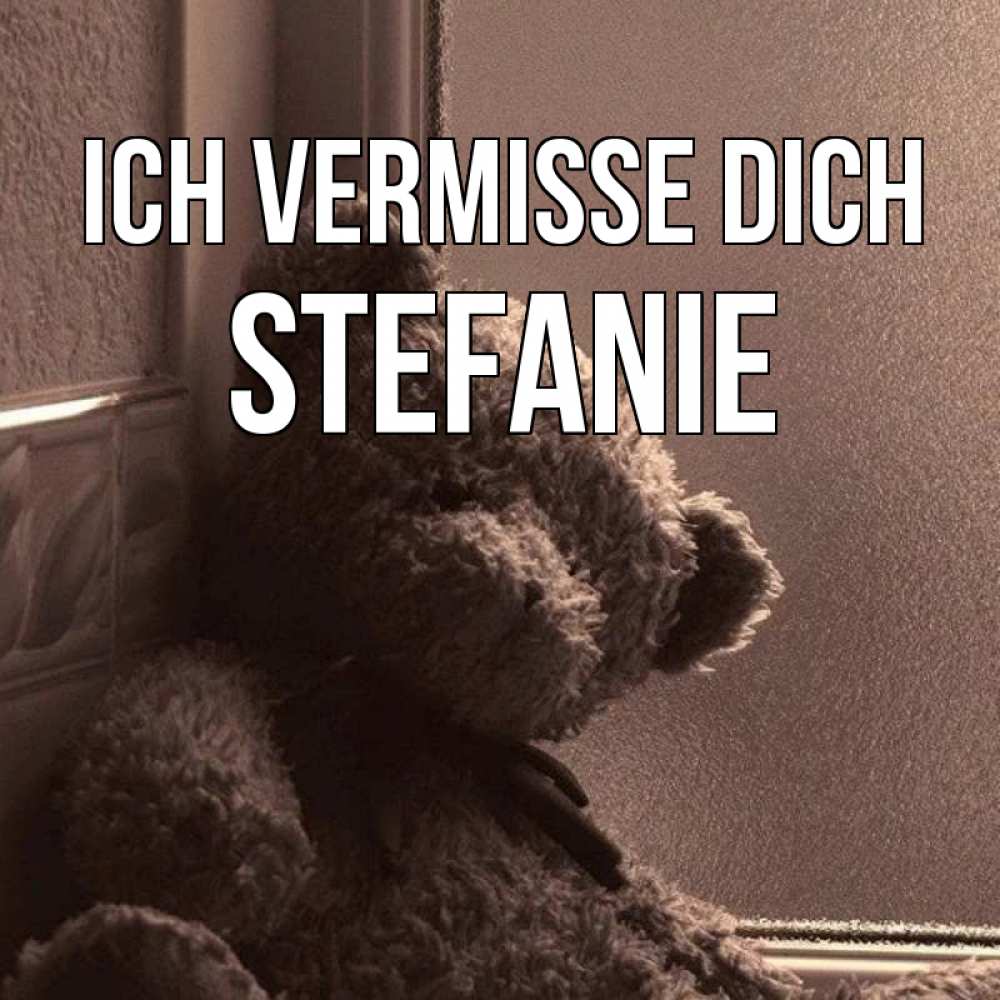 Открытка на каждый день с именем, Stefanie Ich vermisse dich скучаем тут Прикольная открытка с пожеланием онлайн скачать бесплатно 