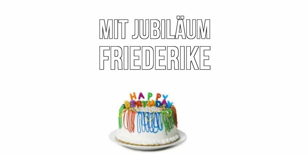 Открытка на каждый день с именем, Friederike Mit Jubiläum Тортик Прикольная открытка с пожеланием онлайн скачать бесплатно 