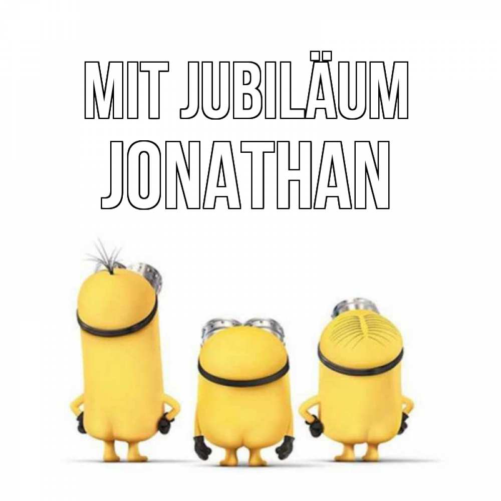 Открытка на каждый день с именем, Jonathan Mit Jubiläum миньоны Прикольная открытка с пожеланием онлайн скачать бесплатно 
