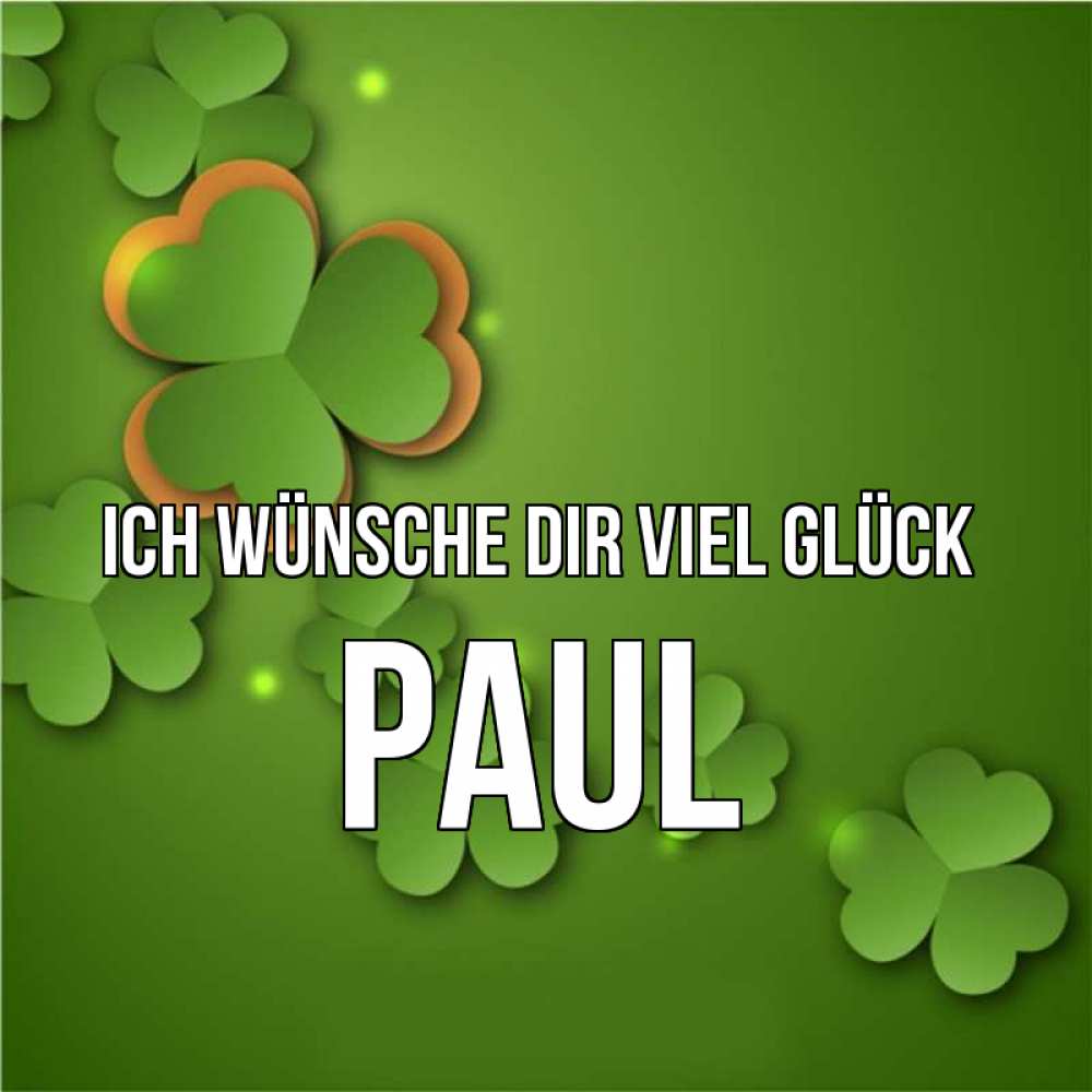 Открытка на каждый день с именем, Paul Ich wünsche dir viel Glück много трехлистных листочков клевера Прикольная открытка с пожеланием онлайн скачать бесплатно 