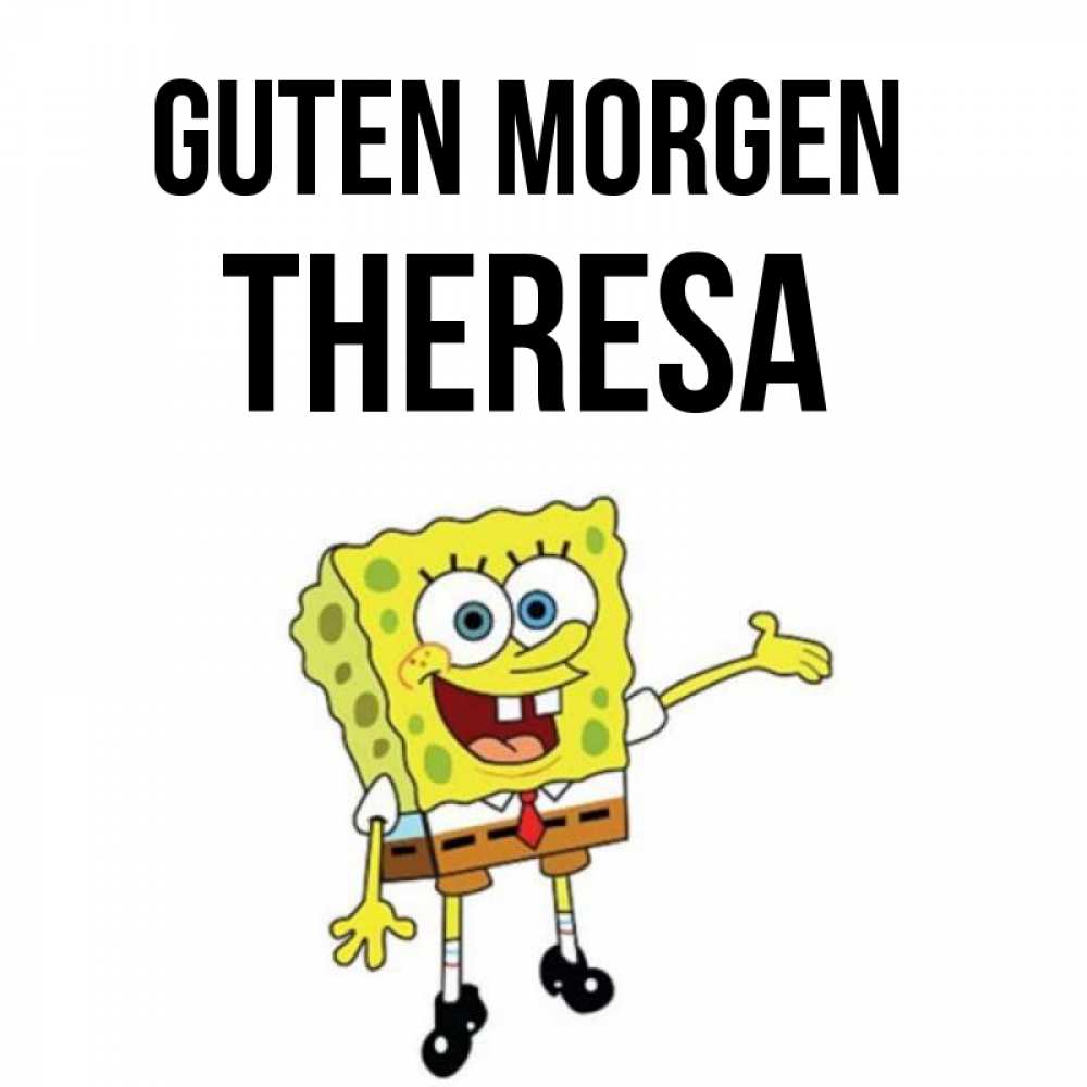 Открытка на каждый день с именем, Theresa Guten Morgen губка боб улыбается Прикольная открытка с пожеланием онлайн скачать бесплатно 