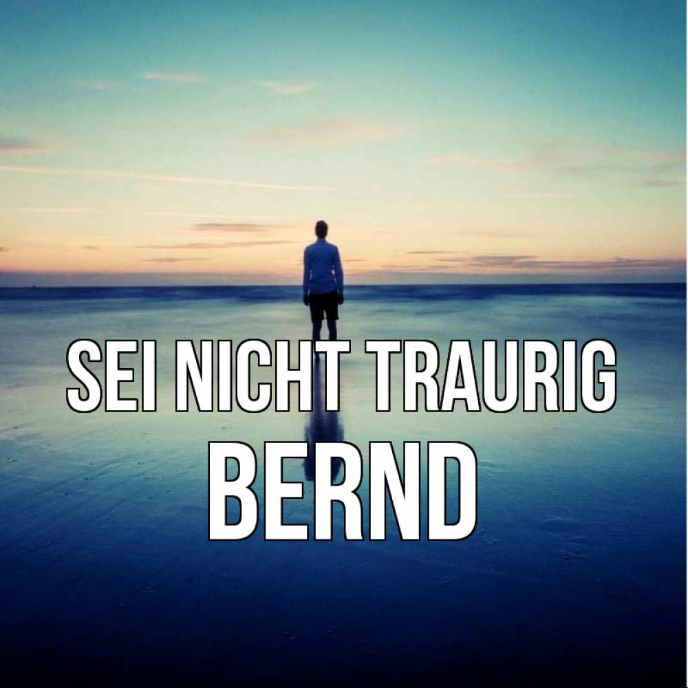 Открытка на каждый день с именем, Bernd Sei nicht traurig небо и гладь льда Прикольная открытка с пожеланием онлайн скачать бесплатно 