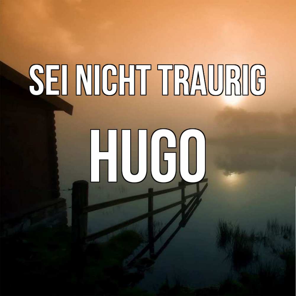 Открытка на каждый день с именем, Hugo Sei nicht traurig дом у озера Прикольная открытка с пожеланием онлайн скачать бесплатно 