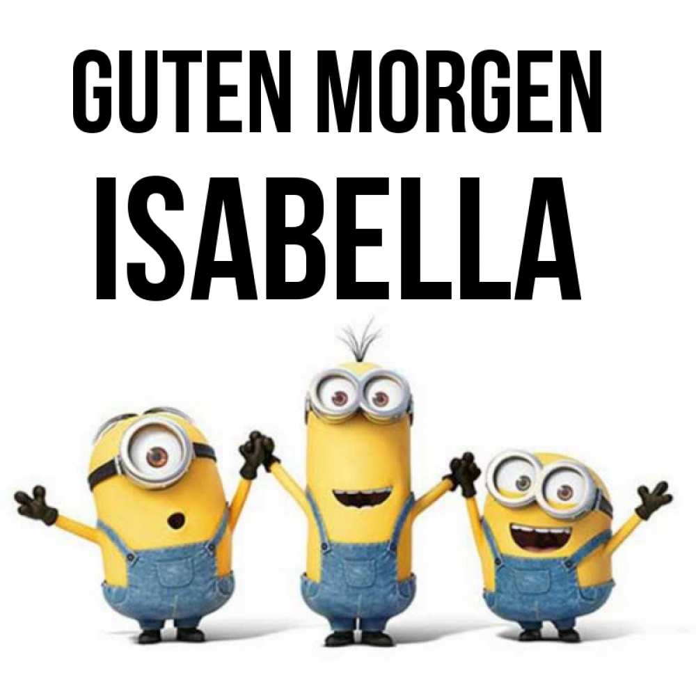 Открытка на каждый день с именем, Isabella Guten Morgen бодренького утра Прикольная открытка с пожеланием онлайн скачать бесплатно 