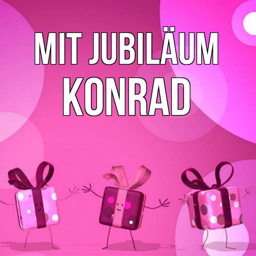 Открытка на каждый день с именем, Konrad Mit Jubiläum подарки с ножкам Прикольная открытка с пожеланием онлайн скачать бесплатно 