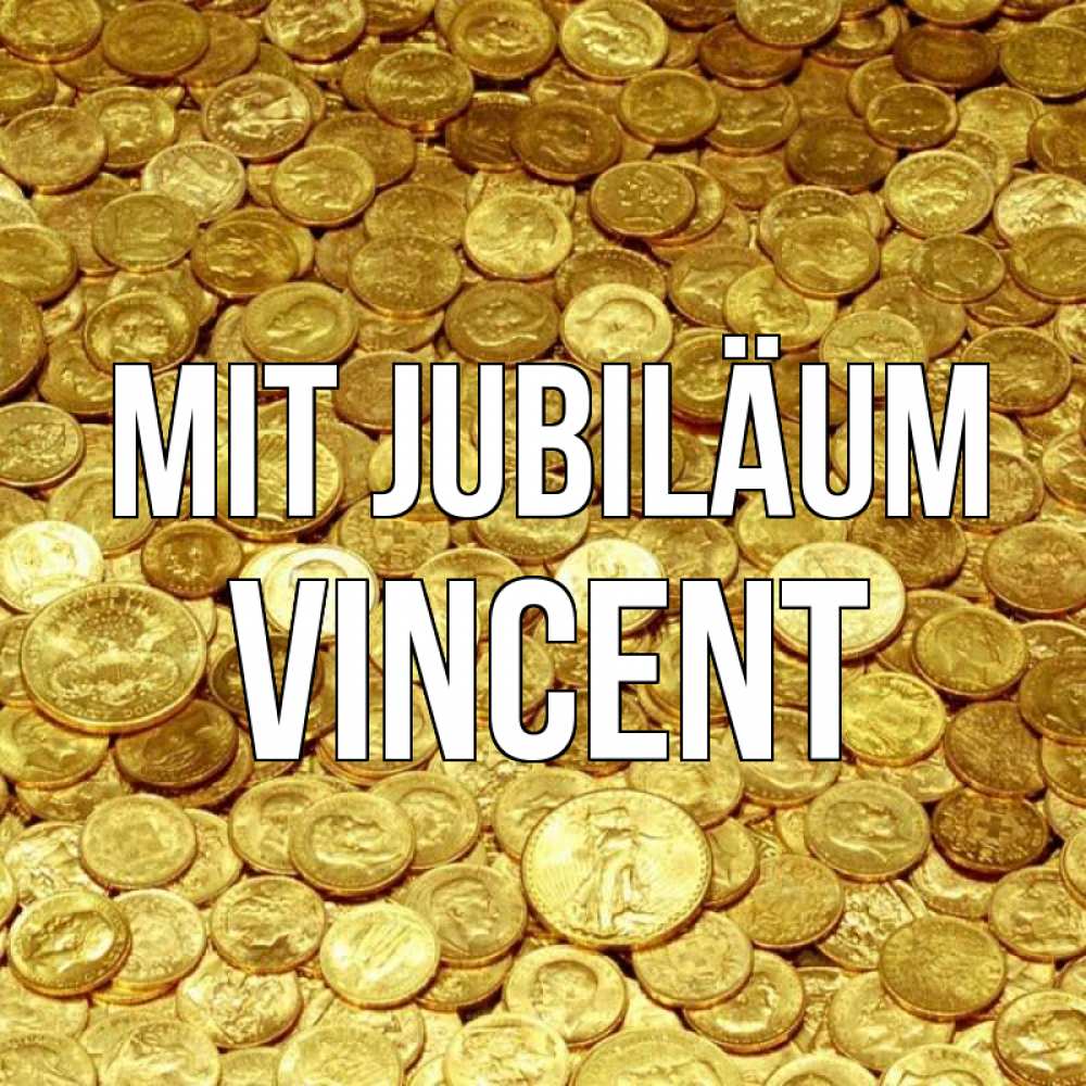 Открытка на каждый день с именем, Vincent Mit Jubiläum с пожеланием разбогатеть Прикольная открытка с пожеланием онлайн скачать бесплатно 