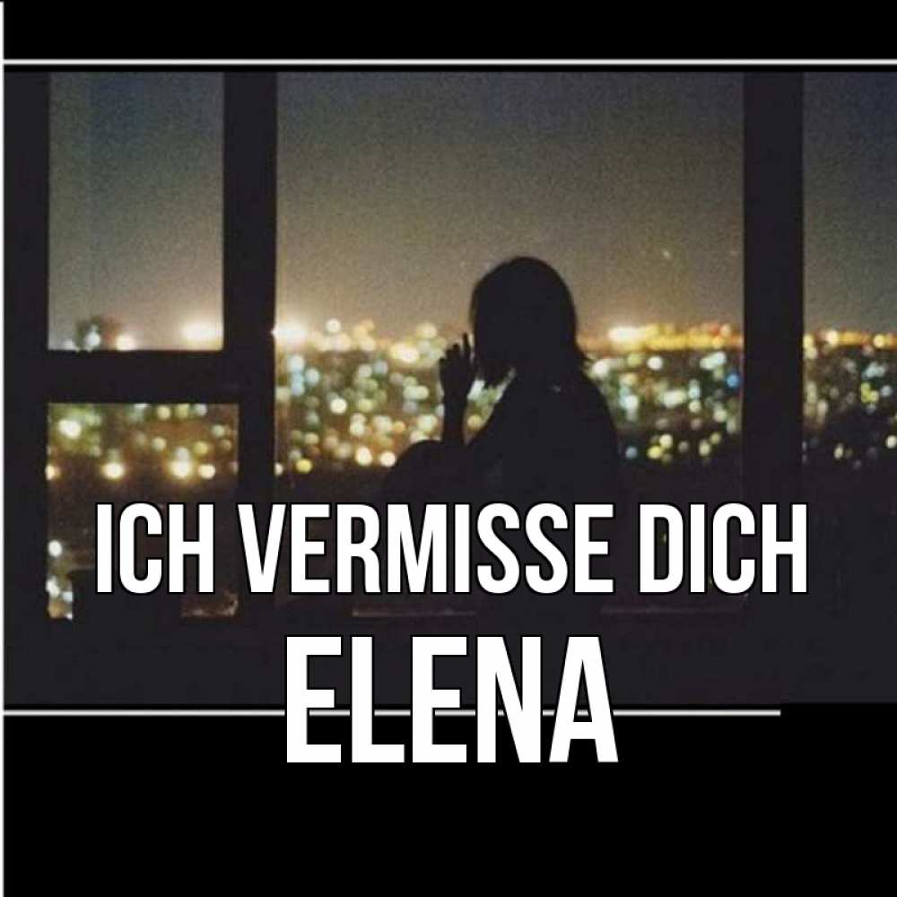 Открытка на каждый день с именем, Elena Ich vermisse dich у окна Прикольная открытка с пожеланием онлайн скачать бесплатно 