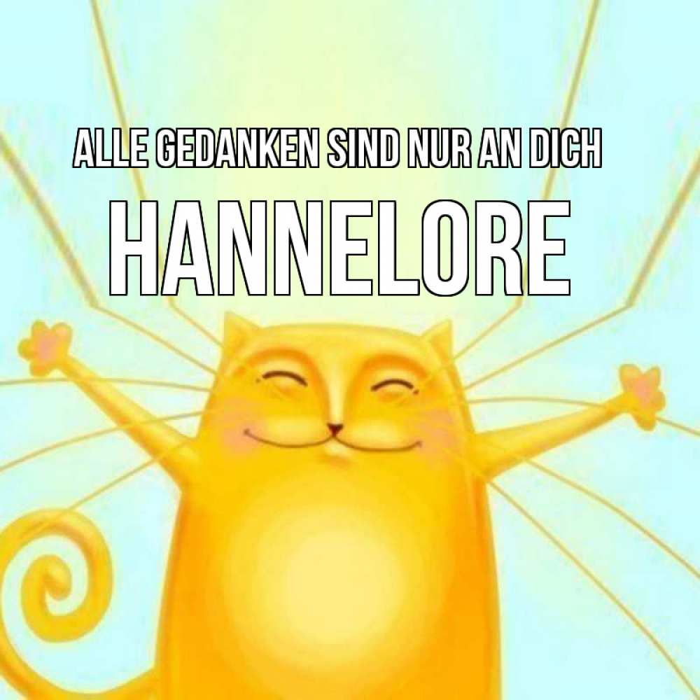 Открытка на каждый день с именем, Hannelore Alle Gedanken sind nur an dich обнимашки Прикольная открытка с пожеланием онлайн скачать бесплатно 