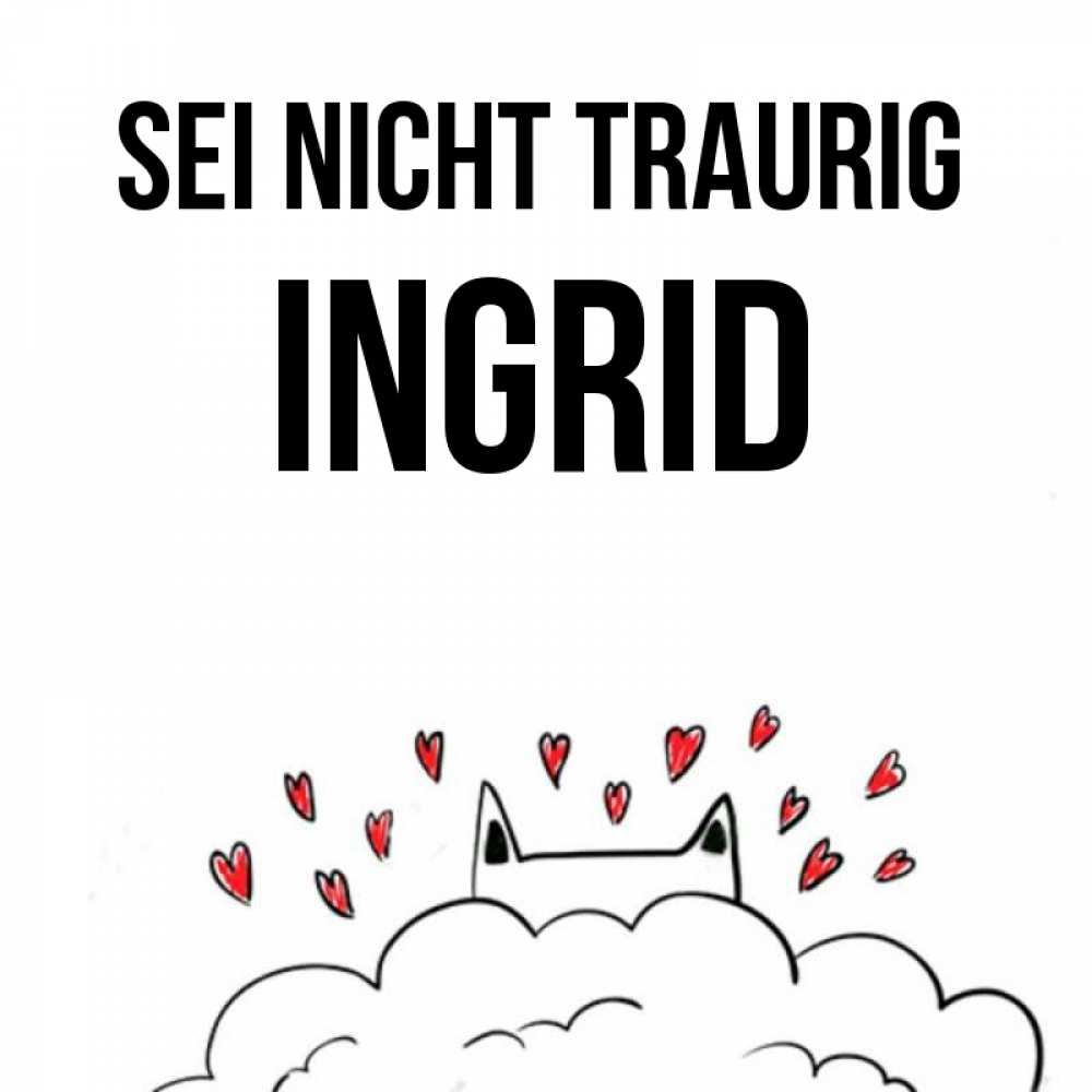 Открытка на каждый день с именем, Ingrid Sei nicht traurig облако и ушки котика с сердечками Прикольная открытка с пожеланием онлайн скачать бесплатно 