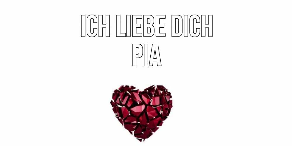 Открытка на каждый день с именем, Pia Ich liebe dich рубин, любовь Прикольная открытка с пожеланием онлайн скачать бесплатно 