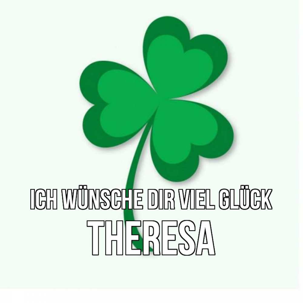 Открытка на каждый день с именем, Theresa Ich wünsche dir viel Glück листья клевера 1 Прикольная открытка с пожеланием онлайн скачать бесплатно 