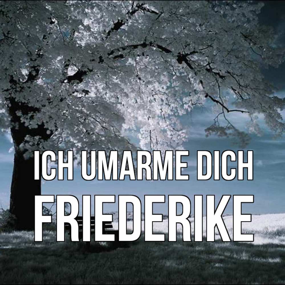 Открытка на каждый день с именем, Friederike Ich umarme dich дерево Прикольная открытка с пожеланием онлайн скачать бесплатно 