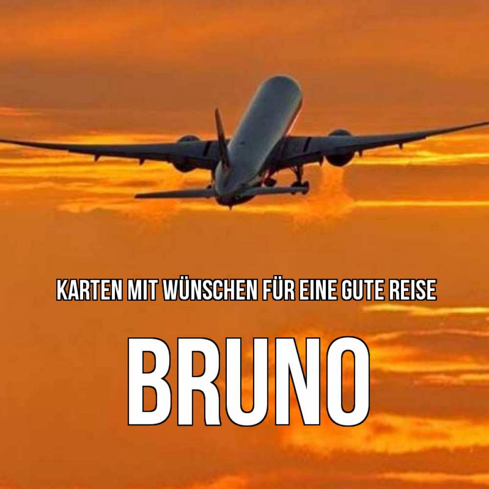 Открытка на каждый день с именем, Bruno Karten mit Wünschen für eine gute Reise оранжевое небо Прикольная открытка с пожеланием онлайн скачать бесплатно 
