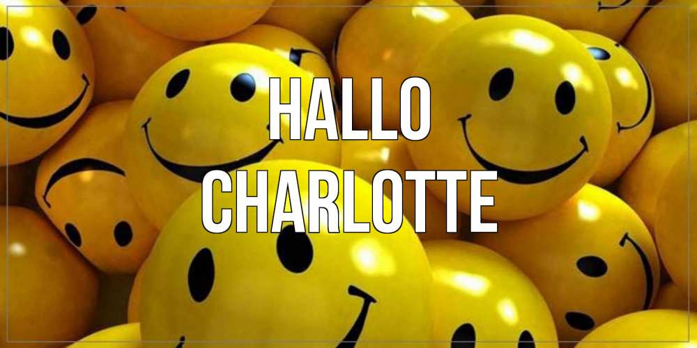 Открытка на каждый день с именем, Charlotte Hallo смайл Прикольная открытка с пожеланием онлайн скачать бесплатно 