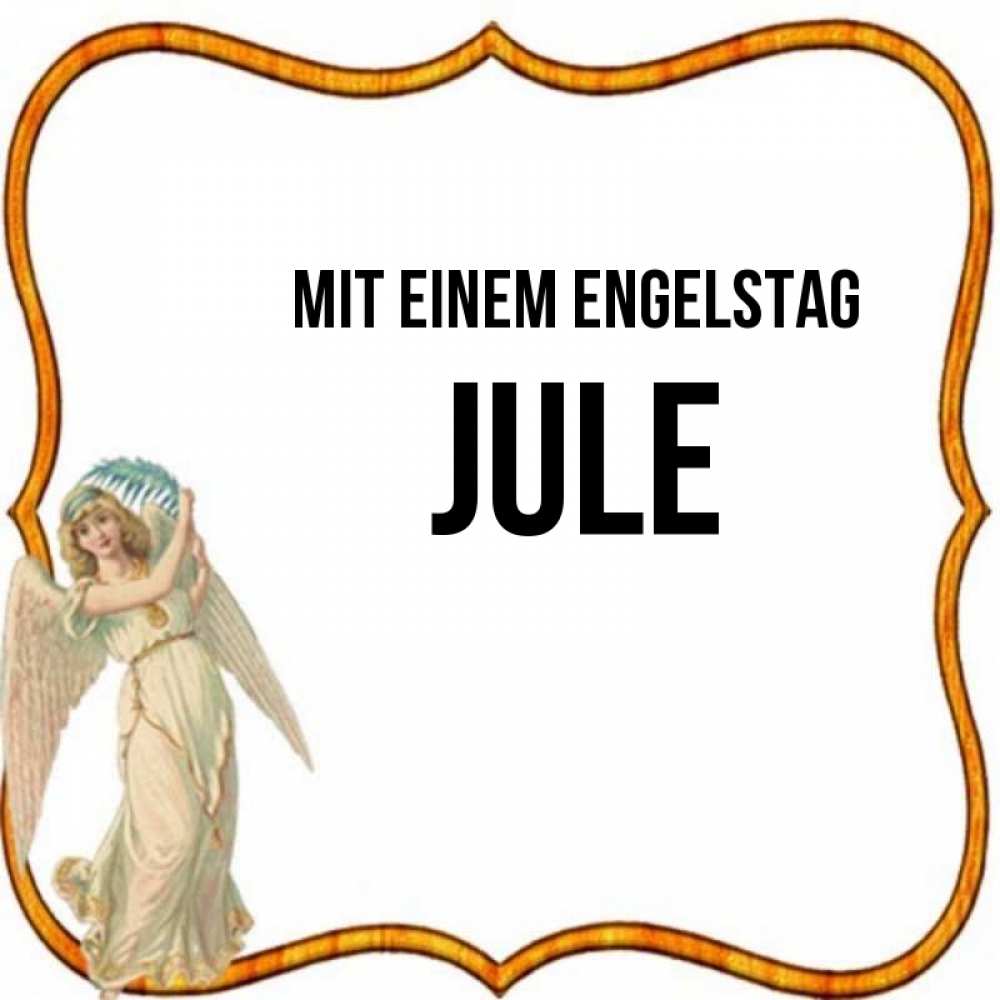Открытка на каждый день с именем, Jule Mit einem Engelstag рамочка простая Прикольная открытка с пожеланием онлайн скачать бесплатно 
