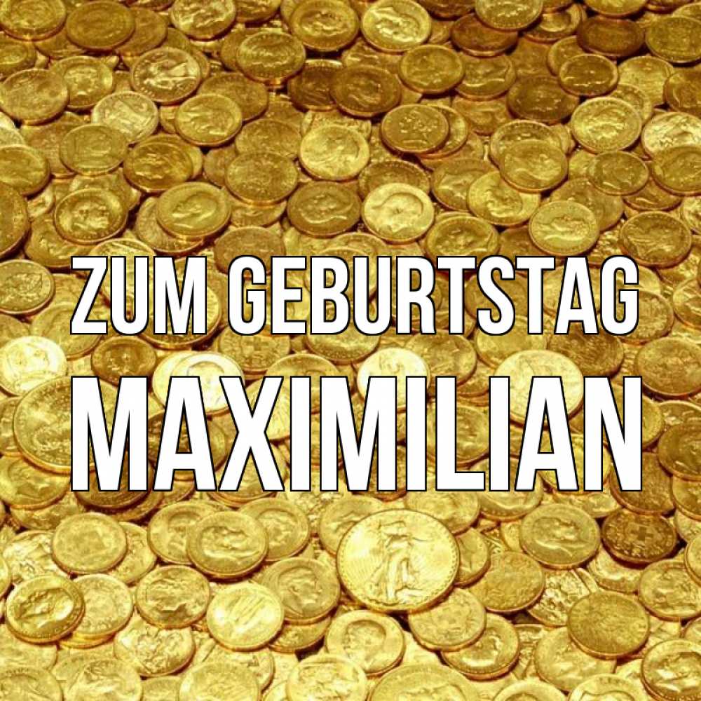 Открытка на каждый день с именем, Maximilian Zum Geburtstag с пожеланием разбогатеть Прикольная открытка с пожеланием онлайн скачать бесплатно 