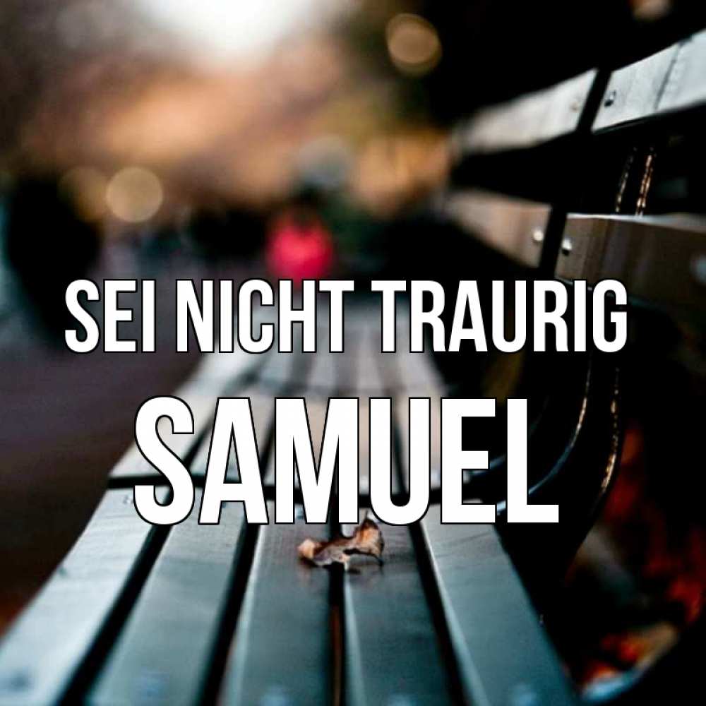 Открытка на каждый день с именем, Samuel Sei nicht traurig размытый фон Прикольная открытка с пожеланием онлайн скачать бесплатно 