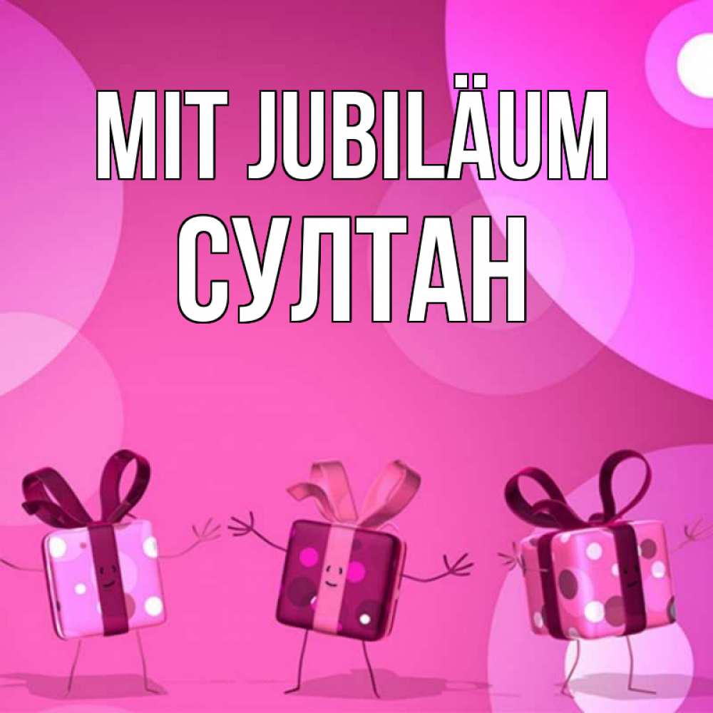 Открытка на каждый день с именем, Султан Mit Jubiläum подарки с ножкам Прикольная открытка с пожеланием онлайн скачать бесплатно 
