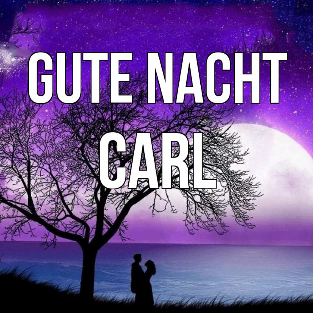 Открытка на каждый день с именем, Carl Gute Nacht огромная луна и парочка Прикольная открытка с пожеланием онлайн скачать бесплатно 