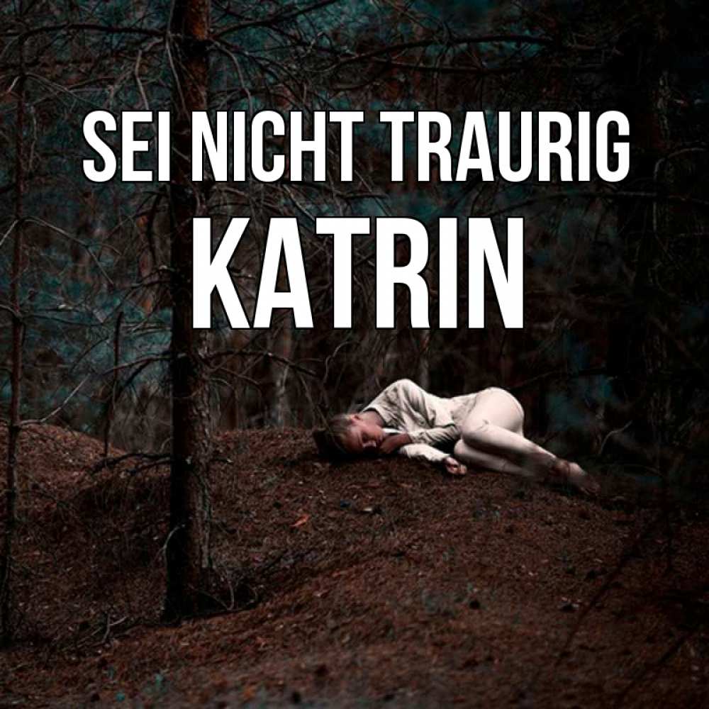 Открытка на каждый день с именем, Katrin Sei nicht traurig лес Прикольная открытка с пожеланием онлайн скачать бесплатно 