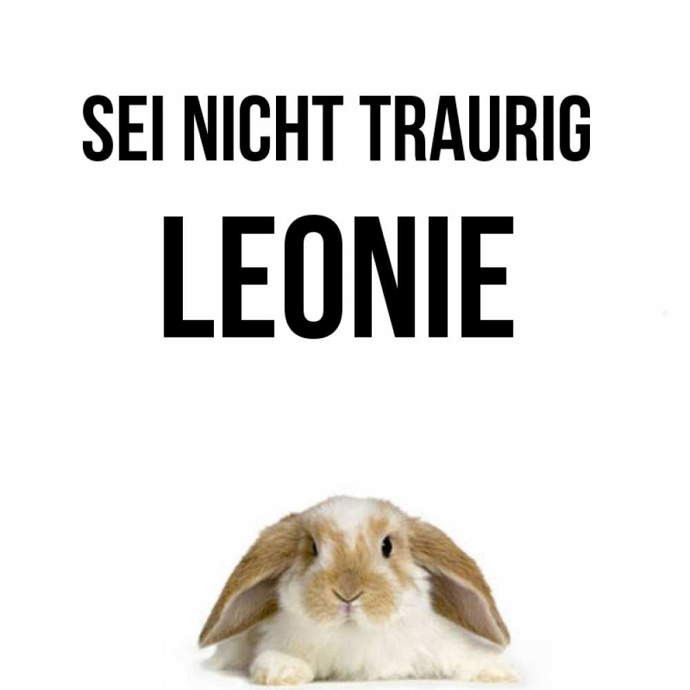 Открытка на каждый день с именем, Leonie Sei nicht traurig коричнево белый заяц с большими ушками Прикольная открытка с пожеланием онлайн скачать бесплатно 