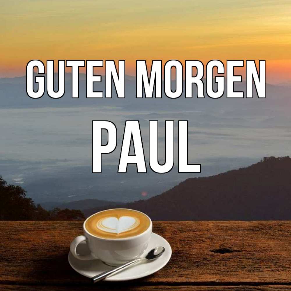 Открытка на каждый день с именем, Paul Guten Morgen кофе на высоте Прикольная открытка с пожеланием онлайн скачать бесплатно 