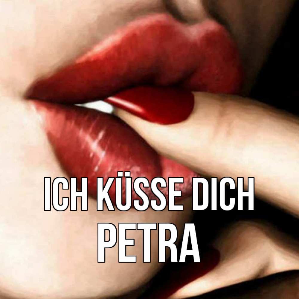 Открытка на каждый день с именем, Petra Ich küsse dich открытка целую тебя для парня Прикольная открытка с пожеланием онлайн скачать бесплатно 