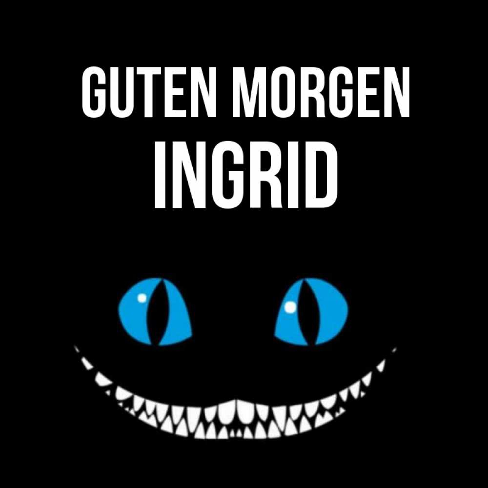 Открытка на каждый день с именем, Ingrid Guten Morgen голубые глаза и зубки Прикольная открытка с пожеланием онлайн скачать бесплатно 