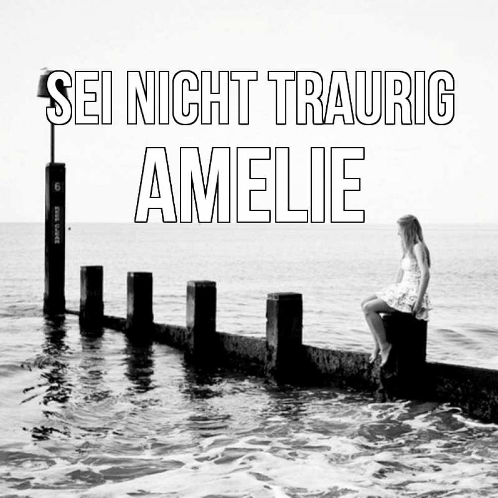 Открытка на каждый день с именем, Amelie Sei nicht traurig волнорез Прикольная открытка с пожеланием онлайн скачать бесплатно 
