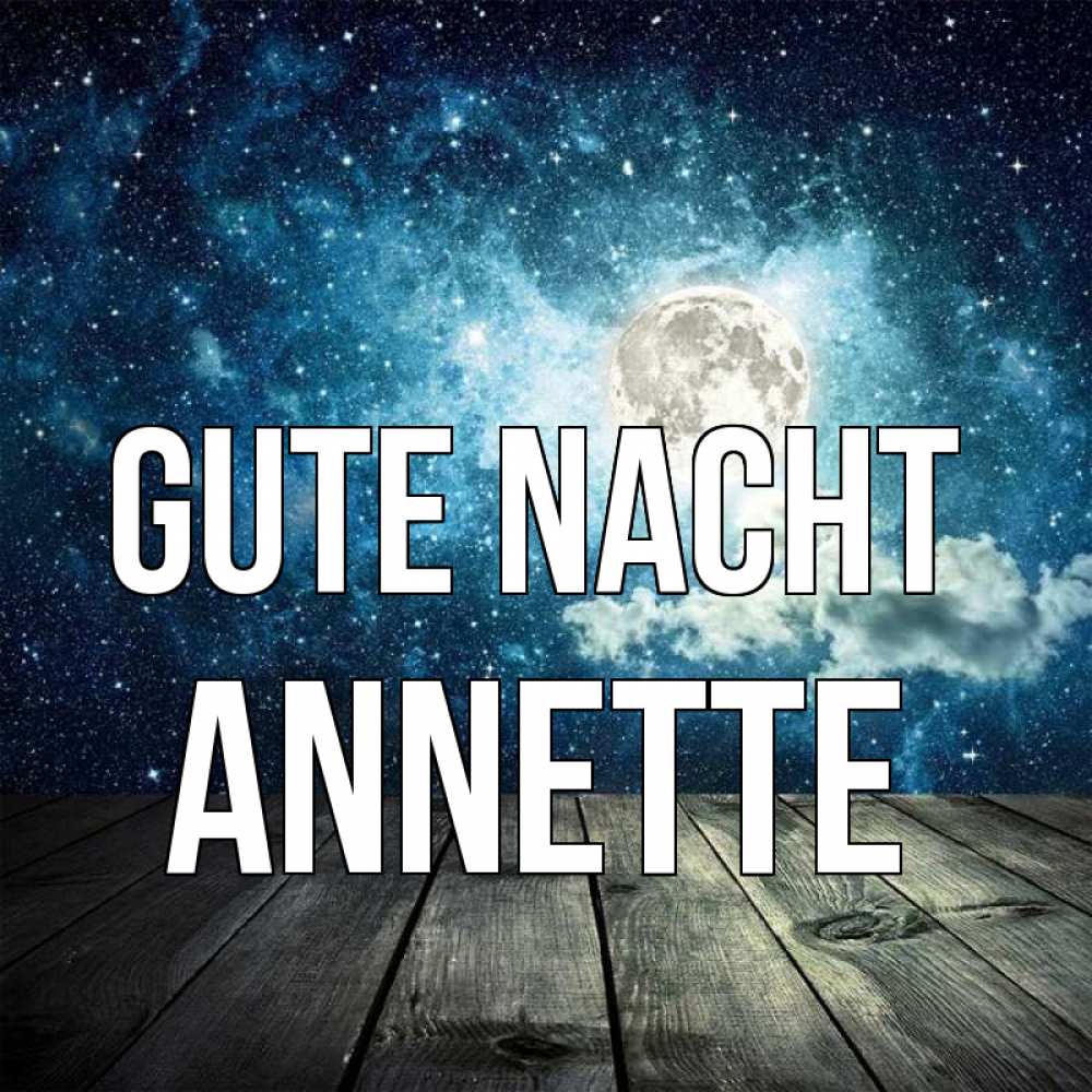 Открытка на каждый день с именем, Annette Gute Nacht луна Прикольная открытка с пожеланием онлайн скачать бесплатно 