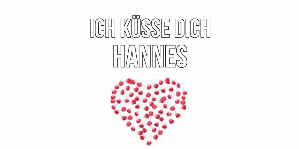 Открытка на каждый день с именем, Hannes Ich küsse dich сердце Прикольная открытка с пожеланием онлайн скачать бесплатно 