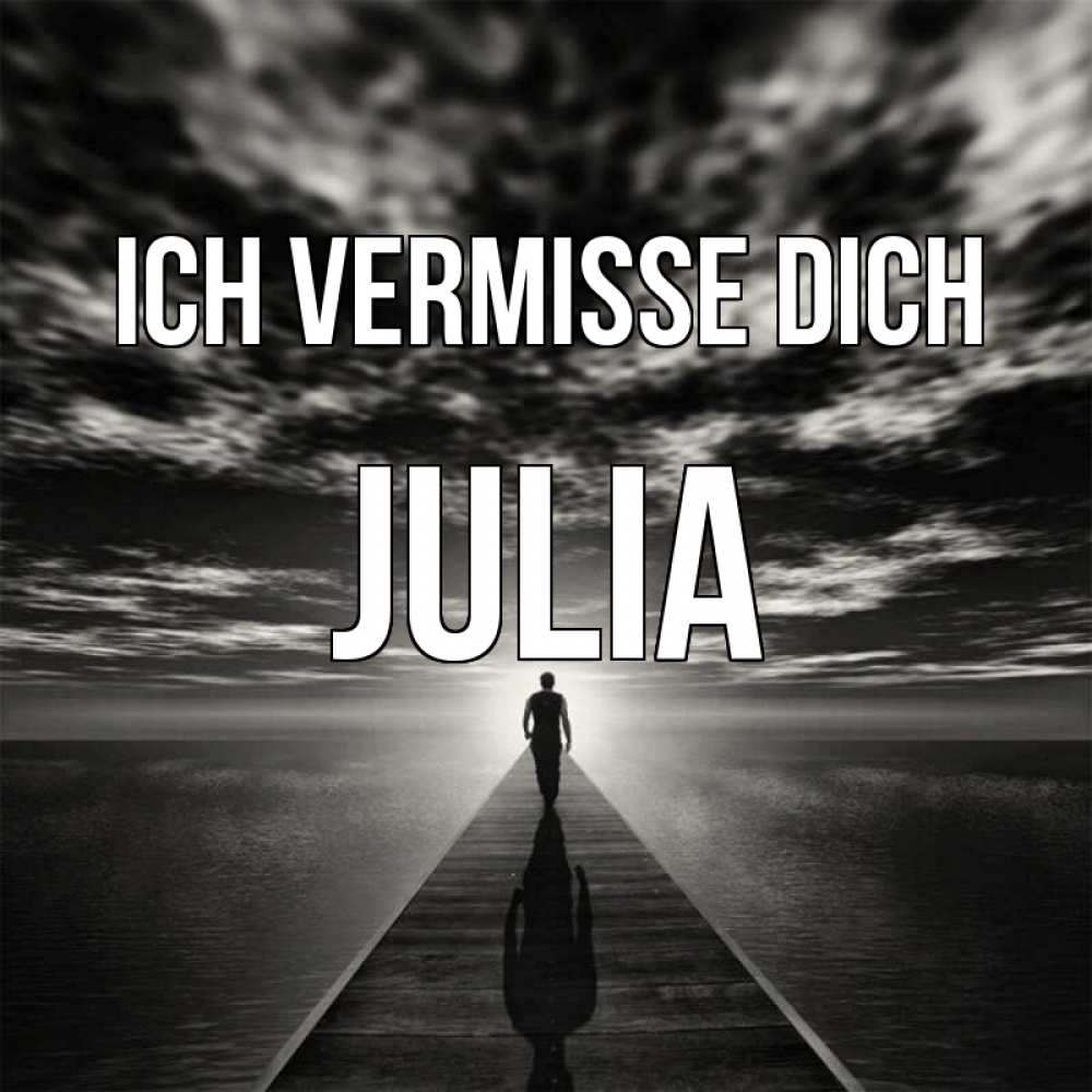 Открытка на каждый день с именем, Julia Ich vermisse dich к тебе Прикольная открытка с пожеланием онлайн скачать бесплатно 