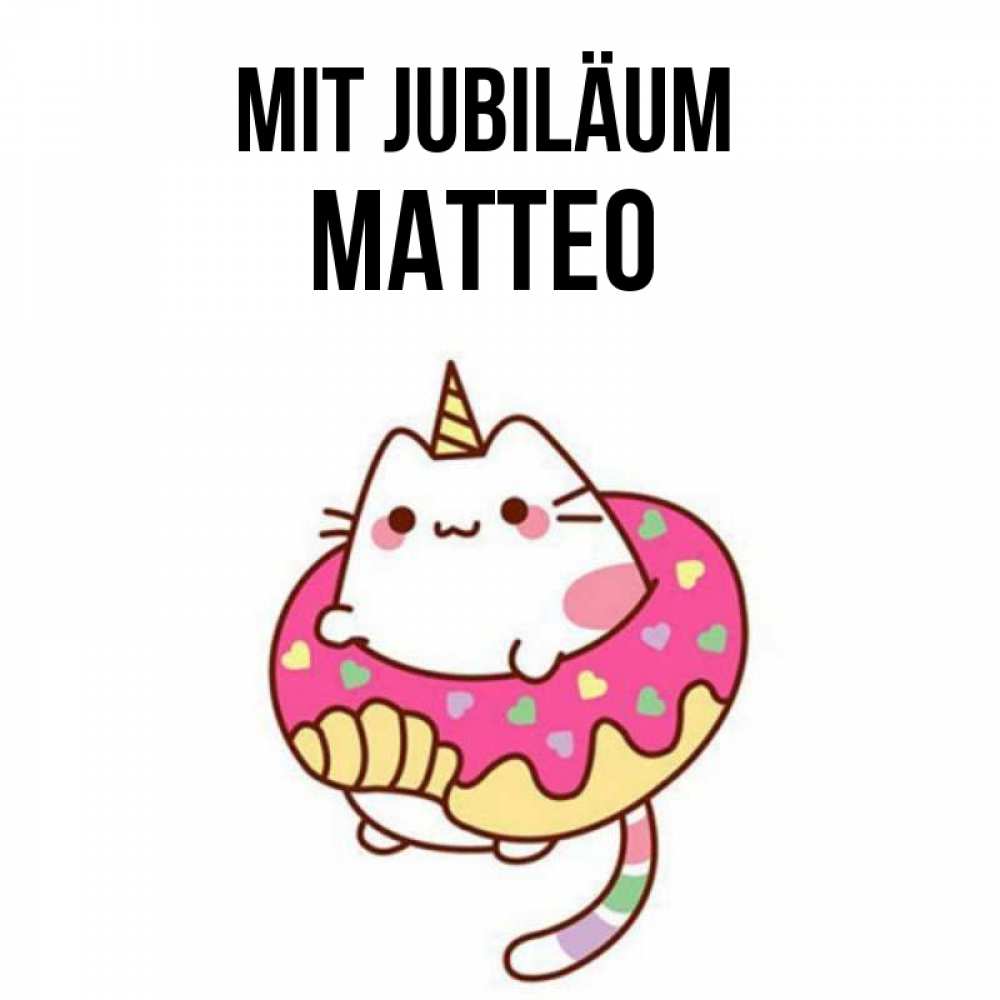Открытка на каждый день с именем, Matteo Mit Jubiläum меньше надо жрать Прикольная открытка с пожеланием онлайн скачать бесплатно 