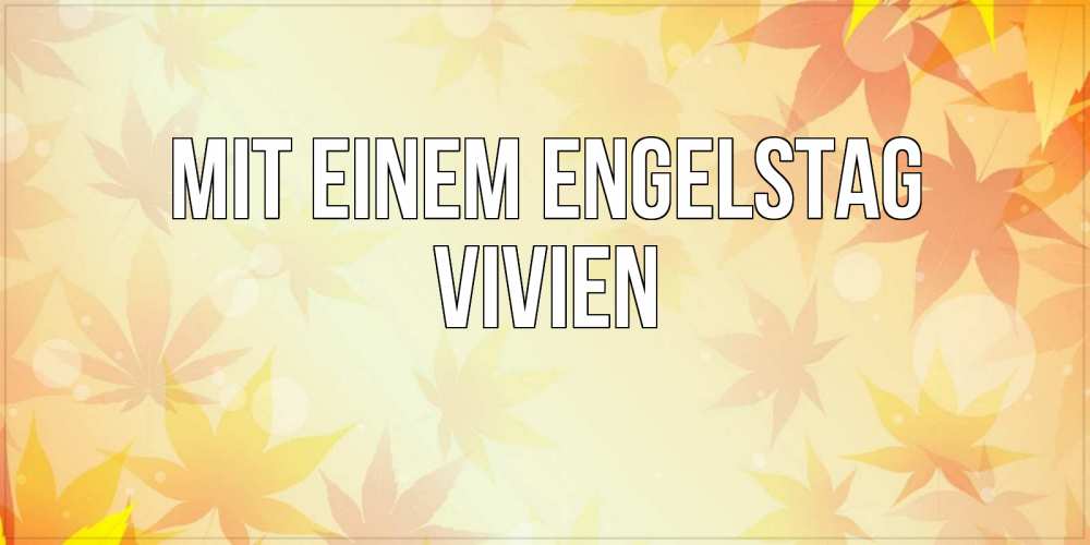 Открытка на каждый день с именем, Vivien Mit einem Engelstag поздравления с днем ангела бесплатно Прикольная открытка с пожеланием онлайн скачать бесплатно 