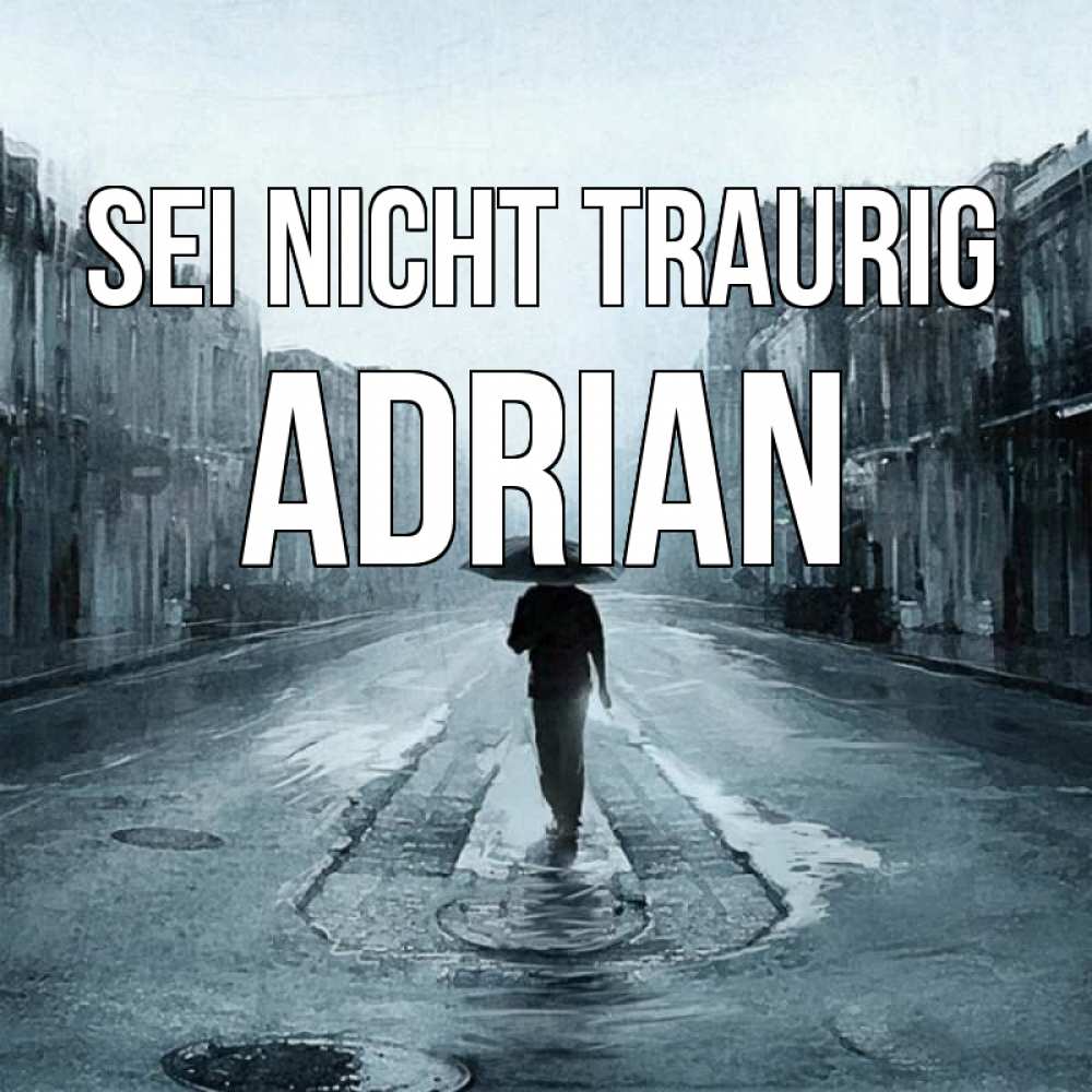 Открытка на каждый день с именем, Adrian Sei nicht traurig опустевшая улица Прикольная открытка с пожеланием онлайн скачать бесплатно 